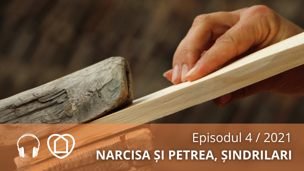 #podcast 2021 / ep. 4: Narcisa și Petrea, șindrilari