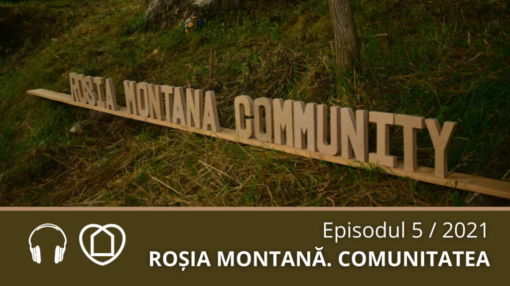 (RO) #podcast 2021 / ep. 5: Roșia Montană. Comunitatea